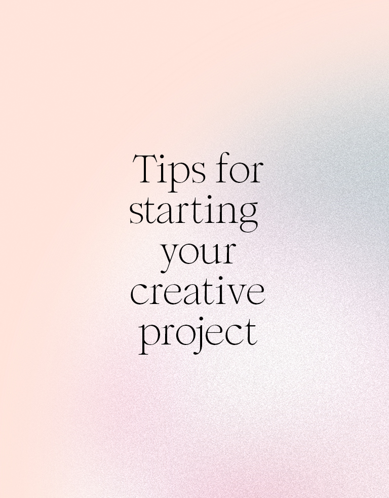 tips for starting your creative project